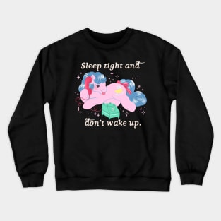 Sleep tight and don't wake up. Crewneck Sweatshirt